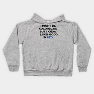 I Might Be Colorblind But I Know I Look Good In Red Funny Kids Hoodie